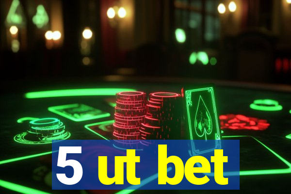 5 ut bet